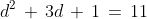 d^2\, +\, 3d\, +\, 1\, =\, 11